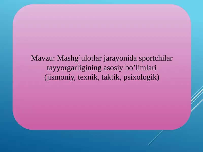 Mashg’ulotlar jarayonida sportchilarni tayyorgarligining asosiy bo’limlari (jismoniy, texnik, taktik, psixologik) 1