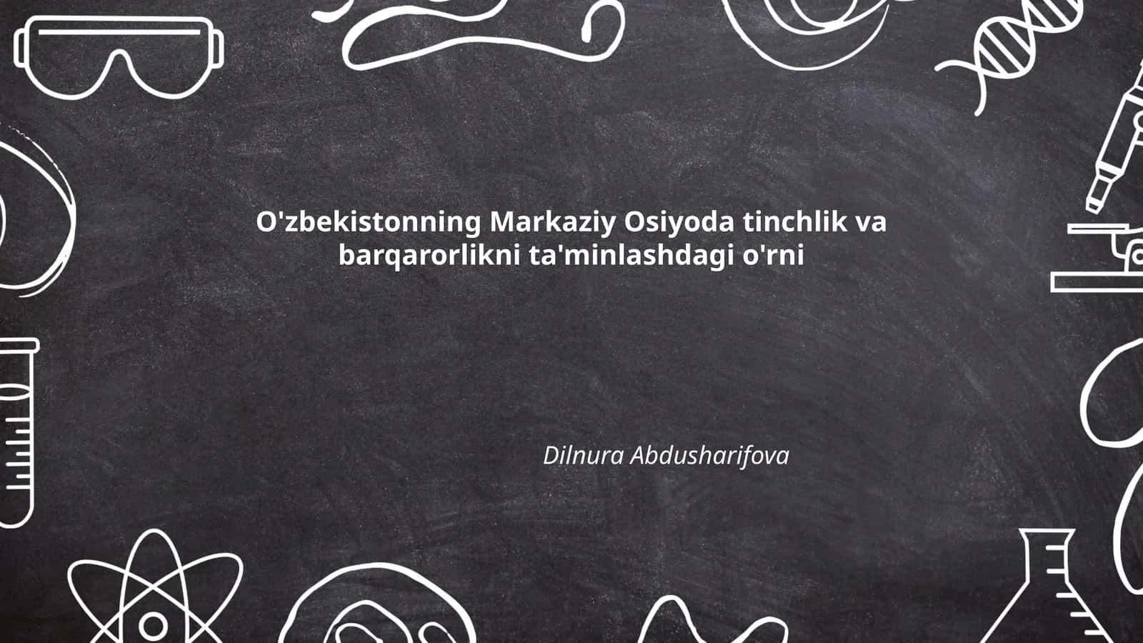 O'zbekistonning Markaziy Osiyoda tinchlik va barqarorlikni ta'minlashdagi o'rni 1