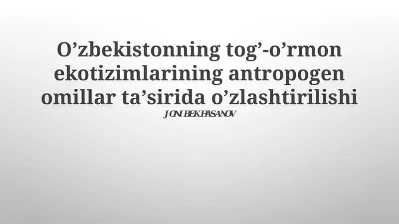 Oʼzbekistonning togʼ-oʼrmon ekotizimlarining antropogen omillar taʼsirida oʼzlashtirilishi 1