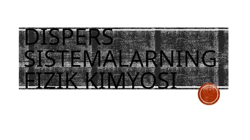 Dispers sistemalarning fizik-kimyoviy xossalari 1