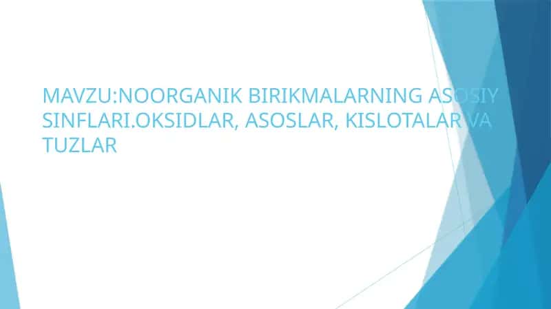 NOORGANIK BIRIKMALARNING ASOSIY SINFLARI.OKSIDLAR, ASOSLAR, KISLOTALAR VA TUZLAR 1