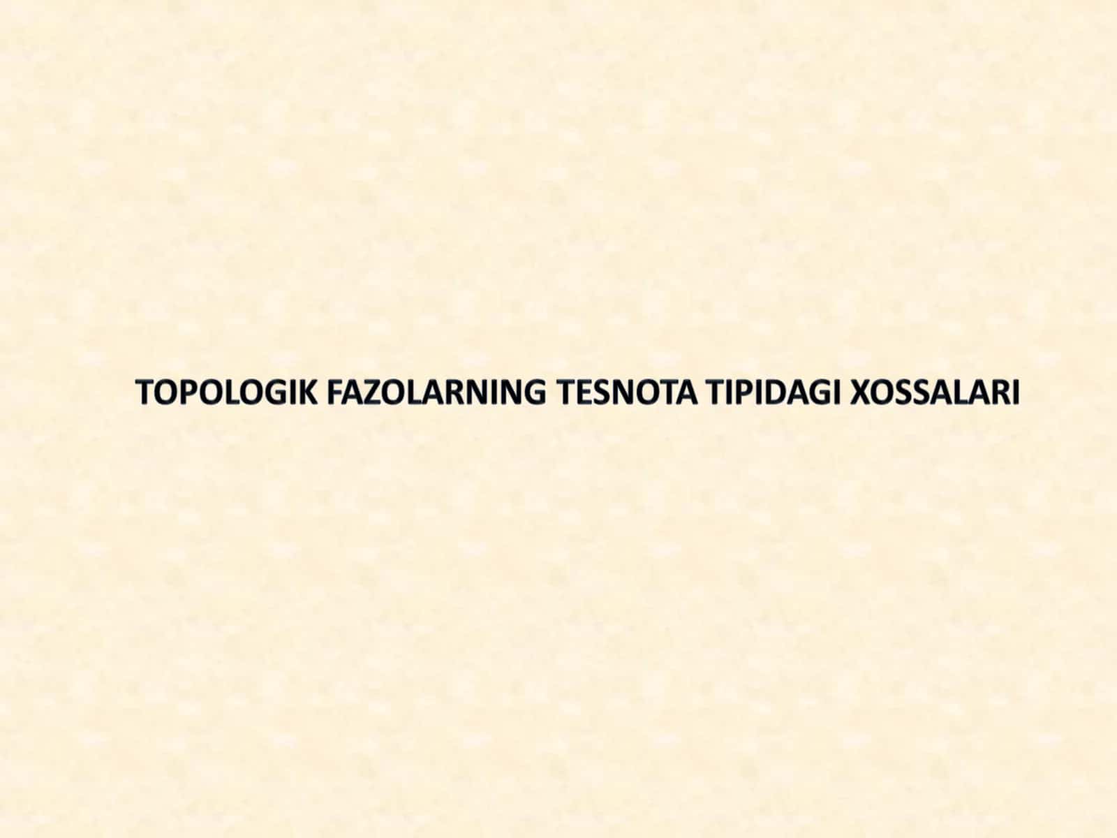 TOPOLOGIK FAZOLARNING TESNOTA TIPIDAGI XOSSALARI 1