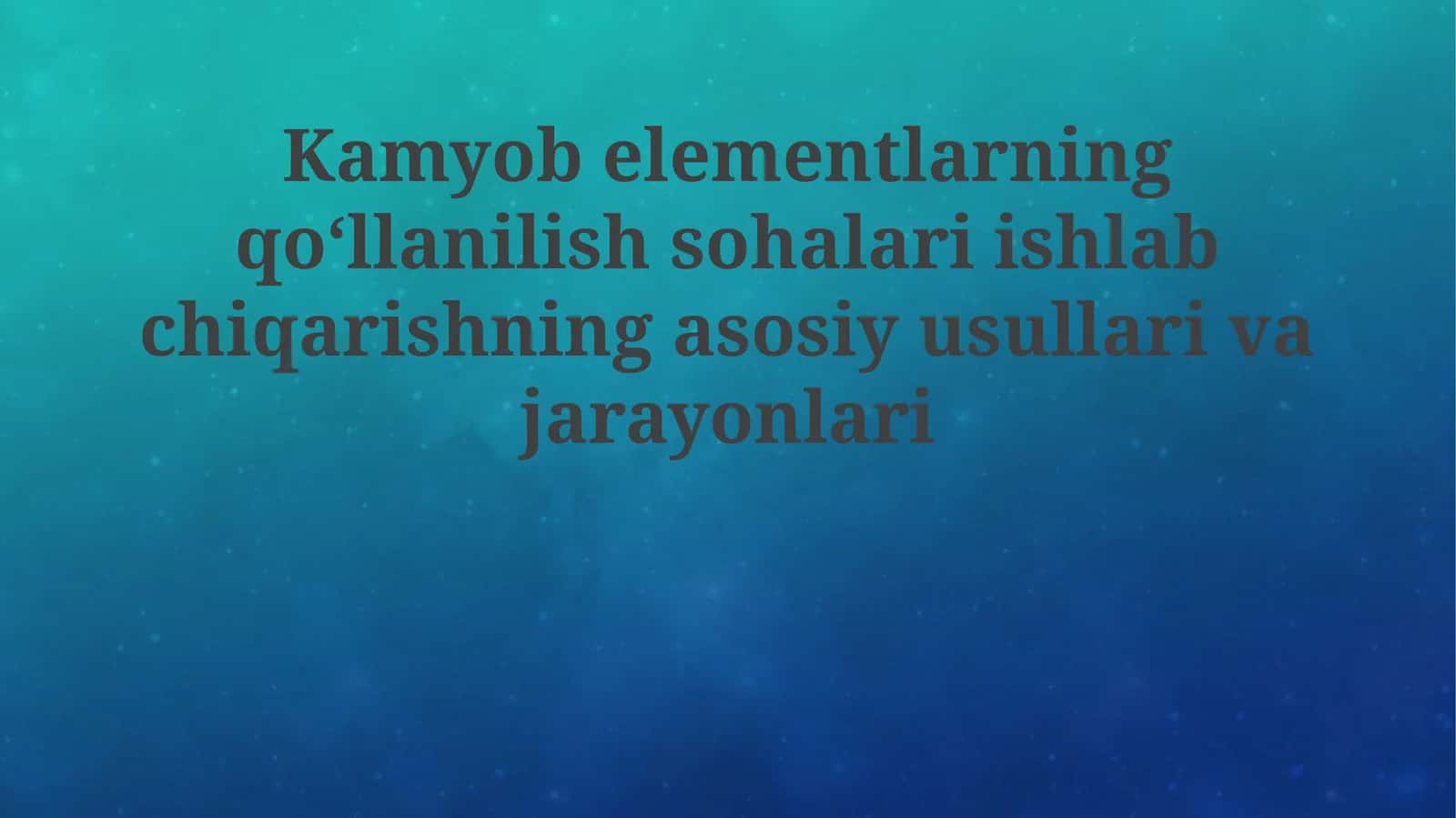 Kamyob elementlarning qo'llanilish sohalari ishlab chiqarishning asosiy usullari va jarayonlari 1