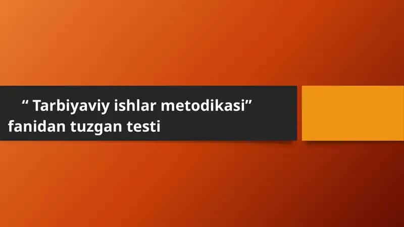 Tarbiyaviy ishlar metodikasi fanidan test 1