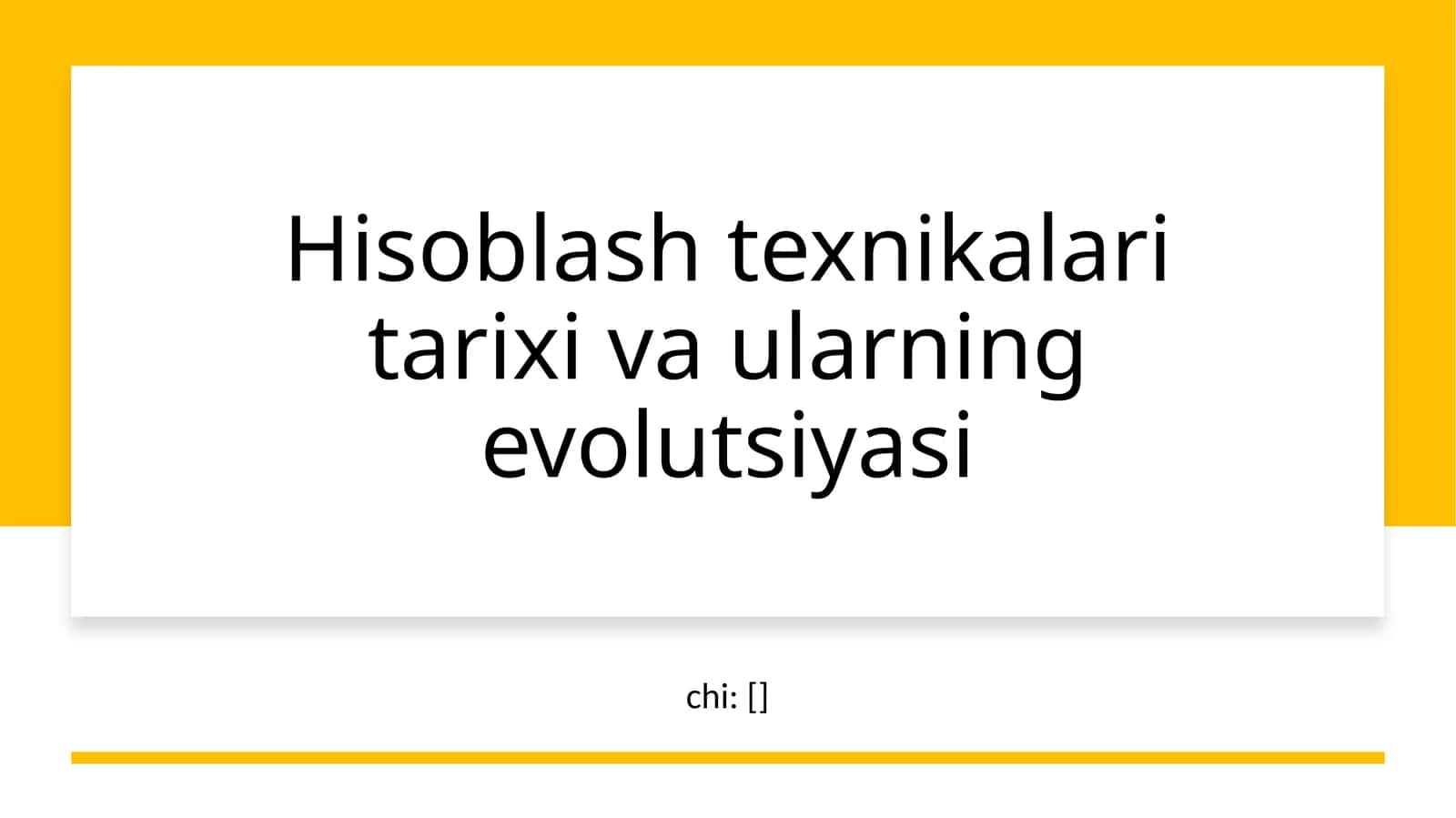Hisoblash texnikalari tarixi va ularning evolutsiyasi 1
