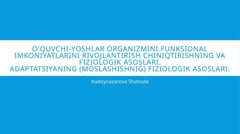O'QUVCHI-YOSHLAR ORGANIZMINI FUNKSIONAL IMKONIYATLARINI RIVOJLANTIRISH CHINIQTIRISHNING VA FIZIOLOGIK ASOSLARI 1