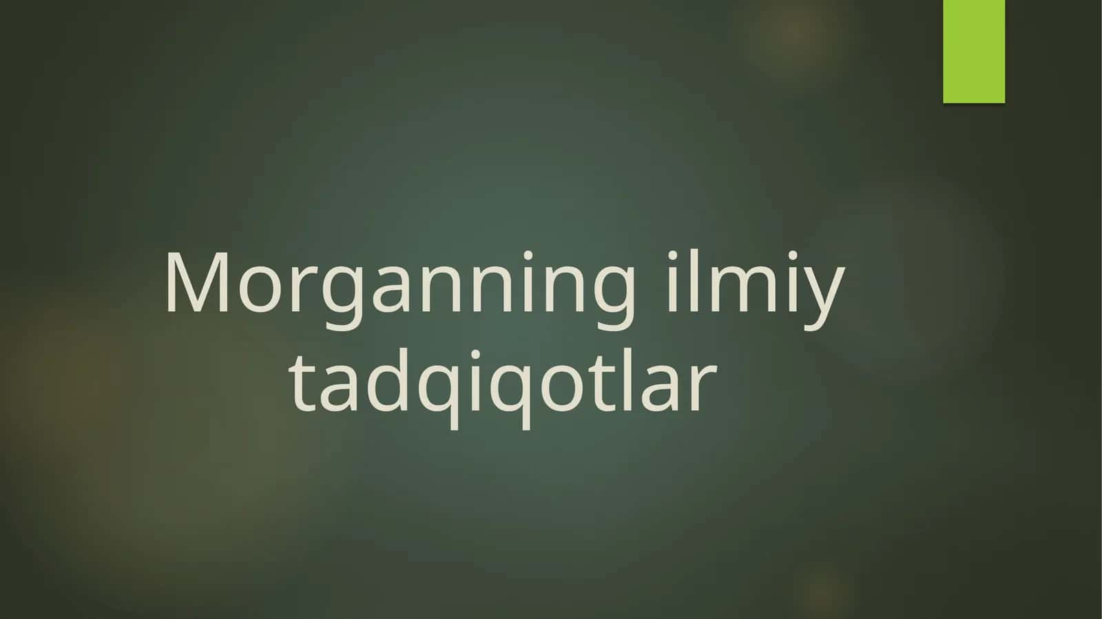 Morganning ilmiy tadqiqotlari 1