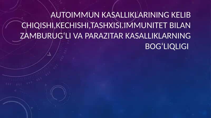 Autoimmun kasalliklarining kelib chiqishi,kechishi,tashxisi.immunitet bilan zamburug‘li va parazitar kasalliklarning bog‘liqligi 1