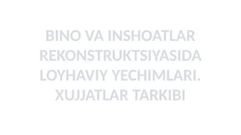 BINO VA INSHOATLAR REKONSTRUKTSIYASIDA LOYHAVIY YECHIMLARI. XUJJATLAR TARKIBI 1