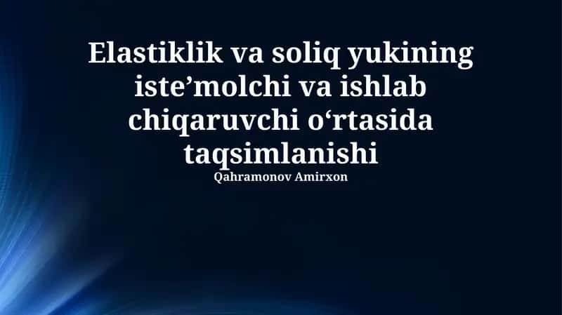 Elastiklik va soliq yukining iste’molchi va ishlab chiqaruvchi o‘rtasida taqsimlanishi 1