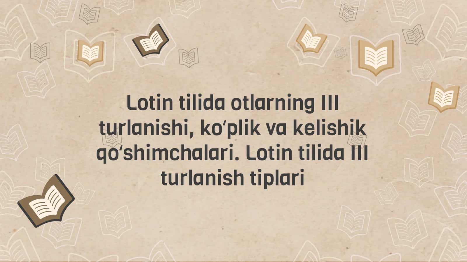 Lotin tilida otlarning III turlanishi, koʻplik va kelishik qoʻshimchalari 1