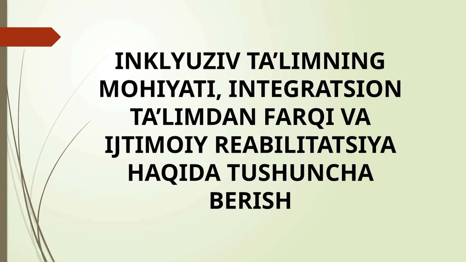 INKLYUZIV TA’LIMNING MOHIYATI, INTEGRATSION TA’LIMDAN FARQI VA IJTIMOIY REABILITATSIYA HAQIDA TUSHUNCHA BERISH 1