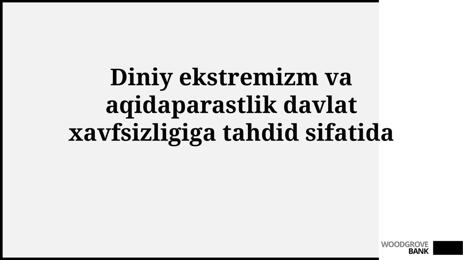 Diniy ekstremizm va aqidaparastlik davlat xavfsizligigatahdidsifatida 1