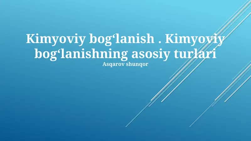 Kimyoviy bogʻlanish. Kimyoviy bogʻlanishning asosiy turlari 1