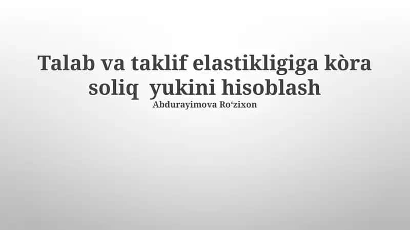 Talab va taklif elastikligiga kòra soliq yukini hisoblash 1