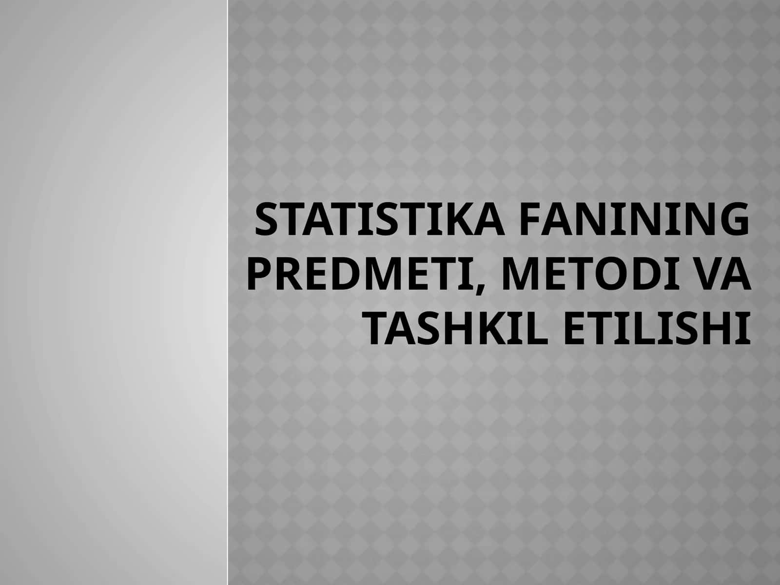 STATISTIKA FANINING PREDMETI, METODI VA TASHKIL ETILISHI 1