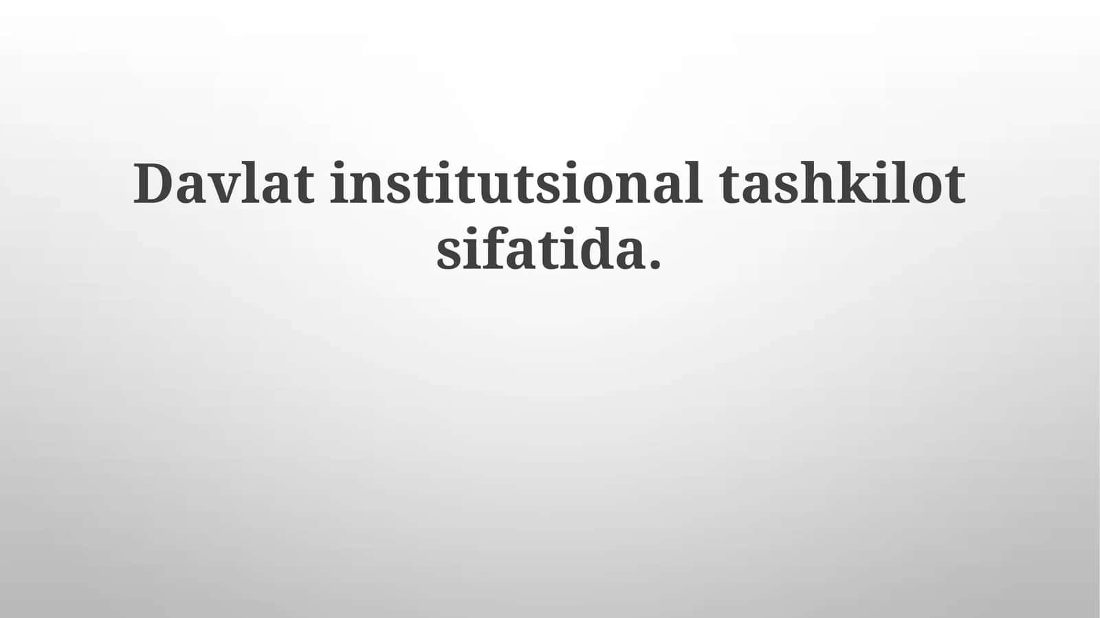 Davlat institutsional tashkilot sifatida 1