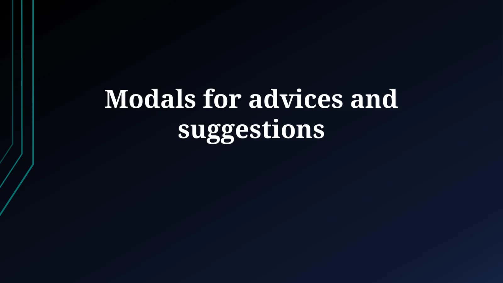 Modals for advices and suggestions 1