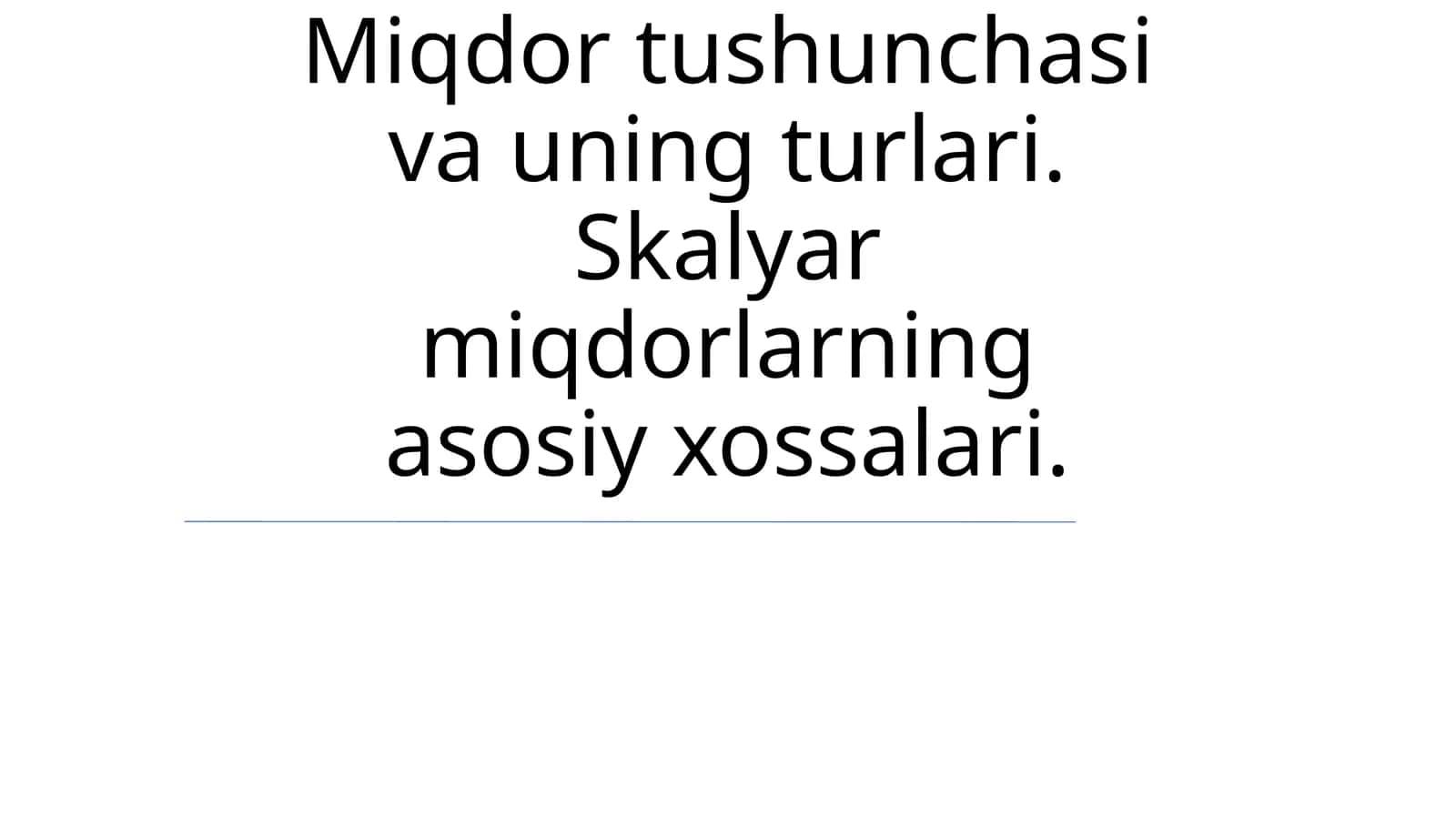 Miqdor tushunchasi va uning turlari. Skalyar miqdorlarning asosiy xossalari 1