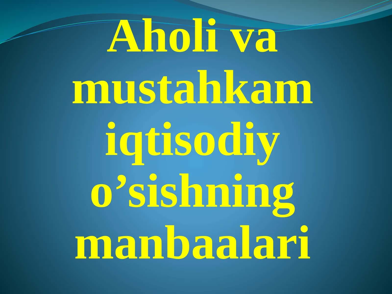 Aholiva mustahkam iqtisodiy o’sishning manbaalari 1