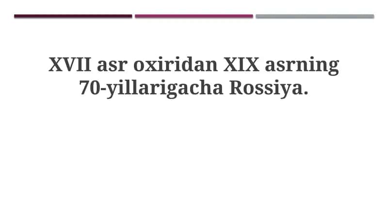 XVII asr oxiridan XIX asrning 70-yillarigacha Rossiya: asosiy bosqichlar 1