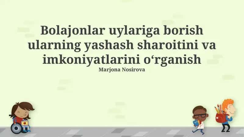 Bolajonlar uylariga borish ularning yashash sharoitini va imkoniyatlarini oʻrganish 1