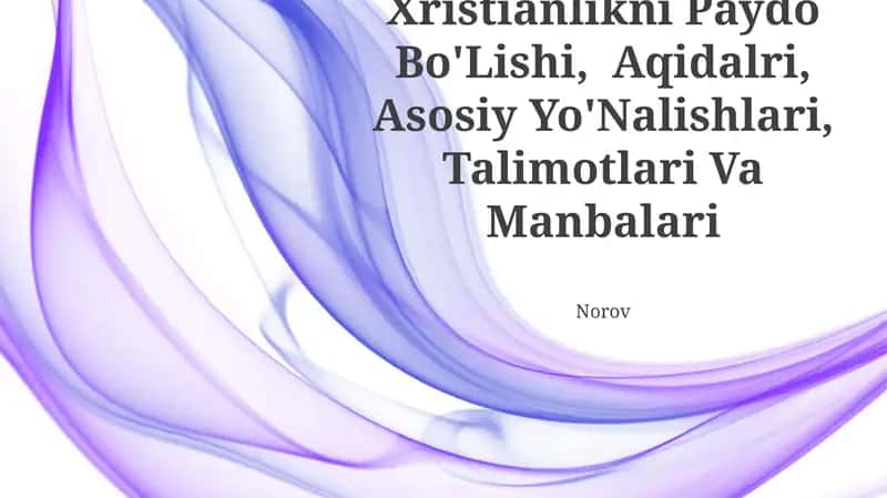 Xristianlikni Paydo Bo'Lishi, Aqidalri, Asosiy Yo'Nalishlari, Talimotlari Va Manbalari 1