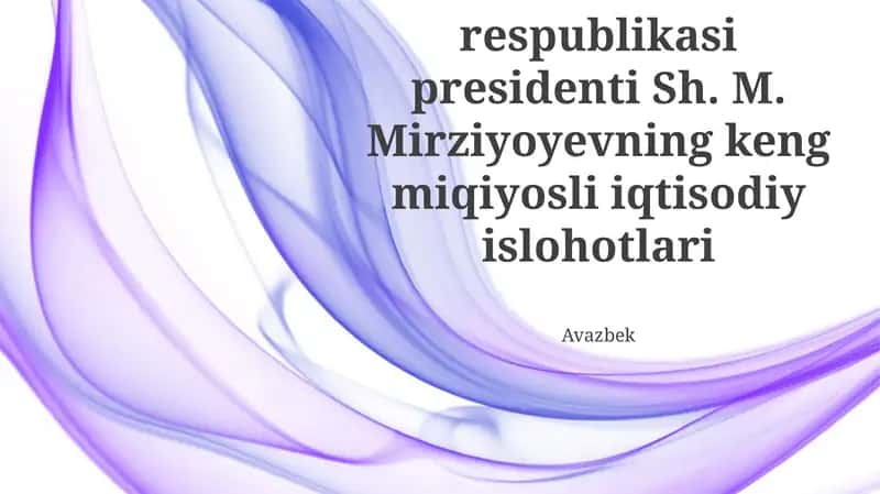 Ozbekiston respublikasi presidenti Sh. M. Mirziyoyevning keng miqiyosli iqtisodiy islohotlari 1
