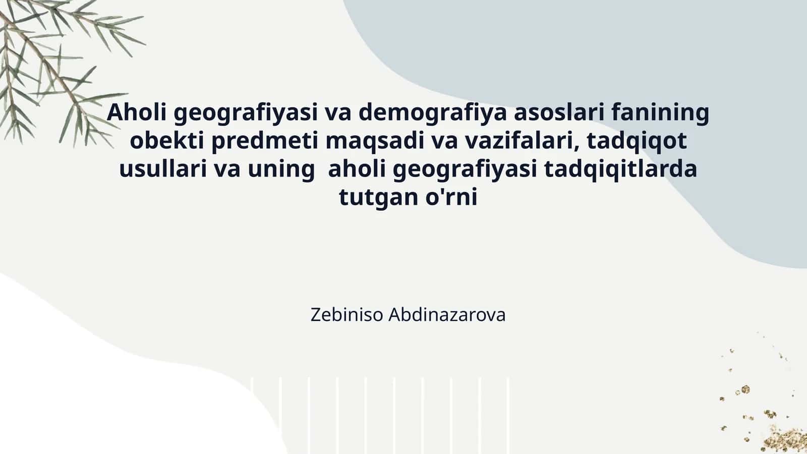 Aholi geografiyasi va demografiya asoslari fanining obekti predmeti maqsadi va vazifalari, tadqiqot usullari va uning  aholi geografiyasi tadqiqitlarda tutgan o'rni 1