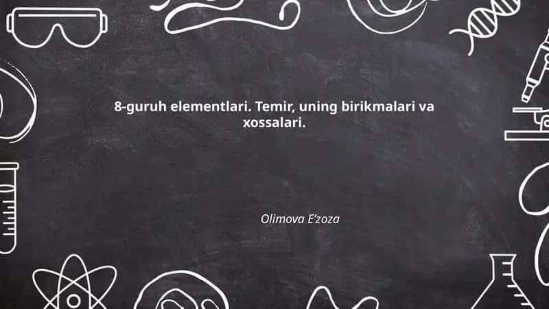 8-guruh elementlari. Temir, uning birikmalari va xossalari. 1