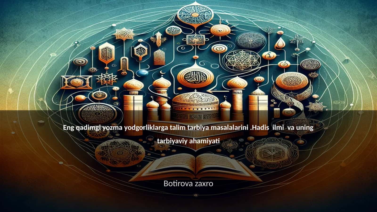 Qadimgi yozma yodgorliklarga talim tarbiya masalalarini.Hadis ilmi va uning tarbiyaviy ahamiyati 1