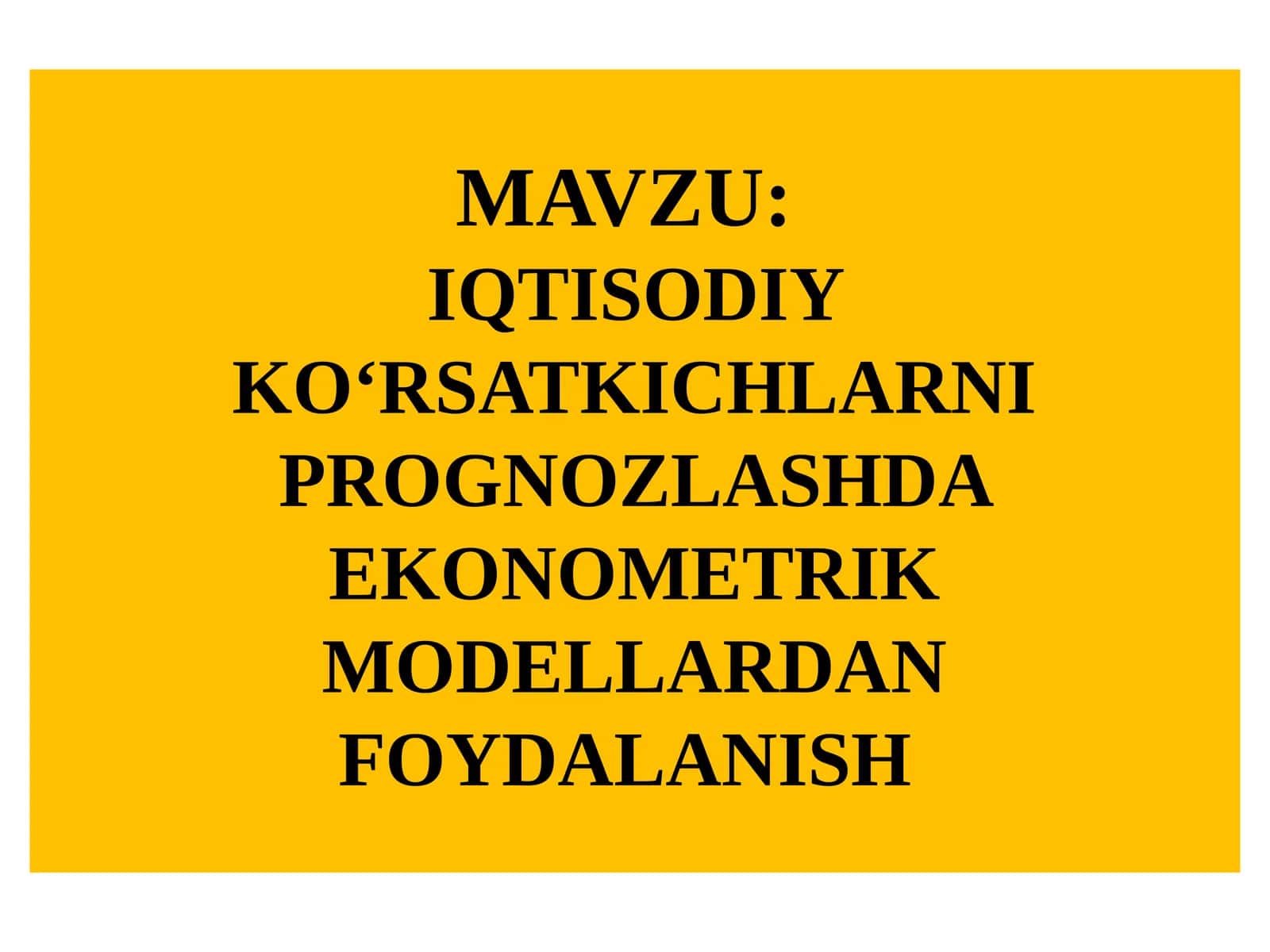 IQTISODIY KО‘RSATKICHLARNI PROGNOZLASHDA EKONOMETRIK MODELLARDAN FOYDALANISH 1