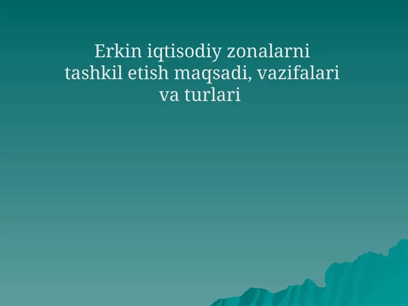 Erkin iqtisodiy zonalarni tashkil etish maqsadi, vazifalari va turlari 1