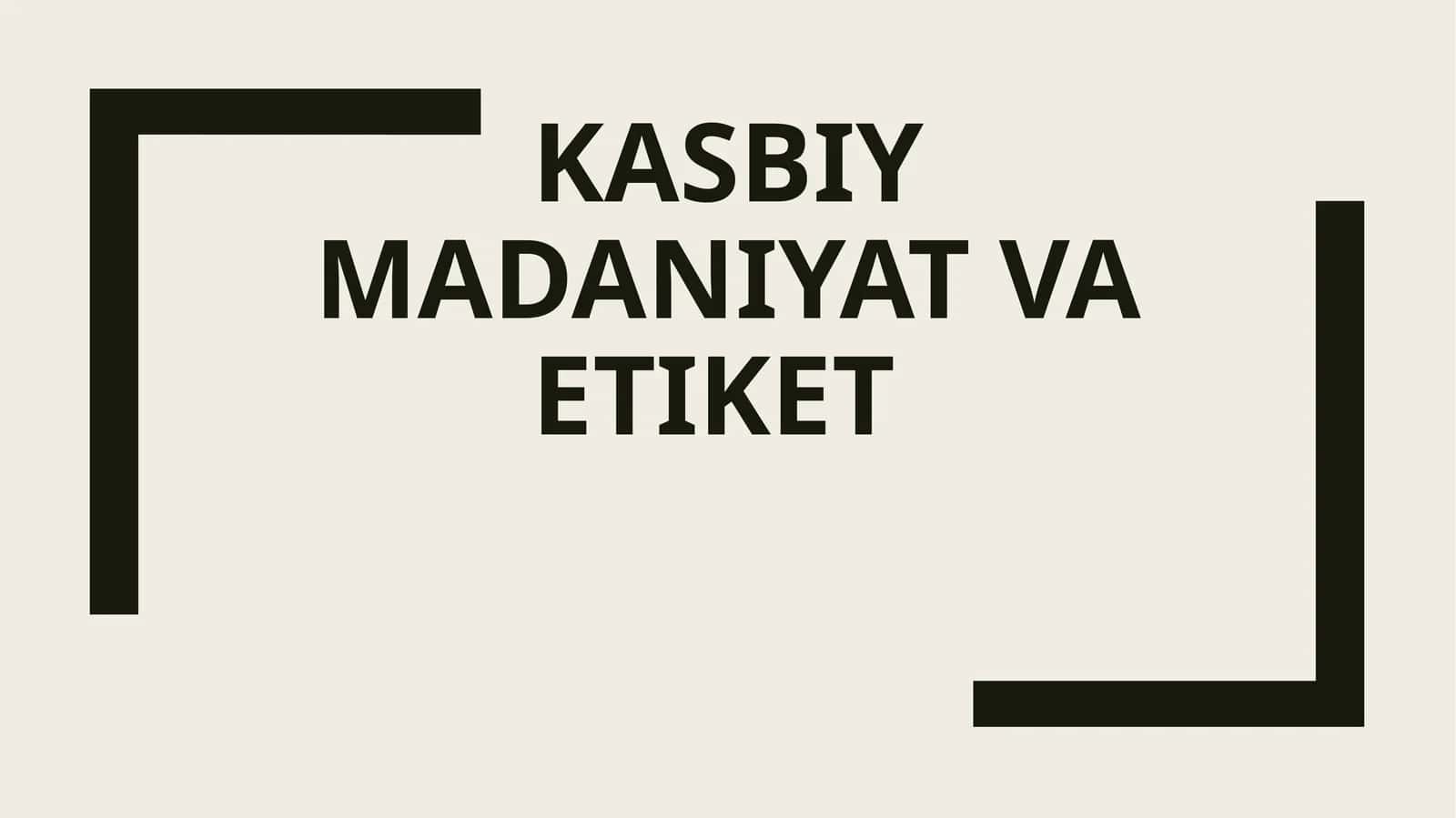 KASBIY MADANIYAT VA ETIKET 1