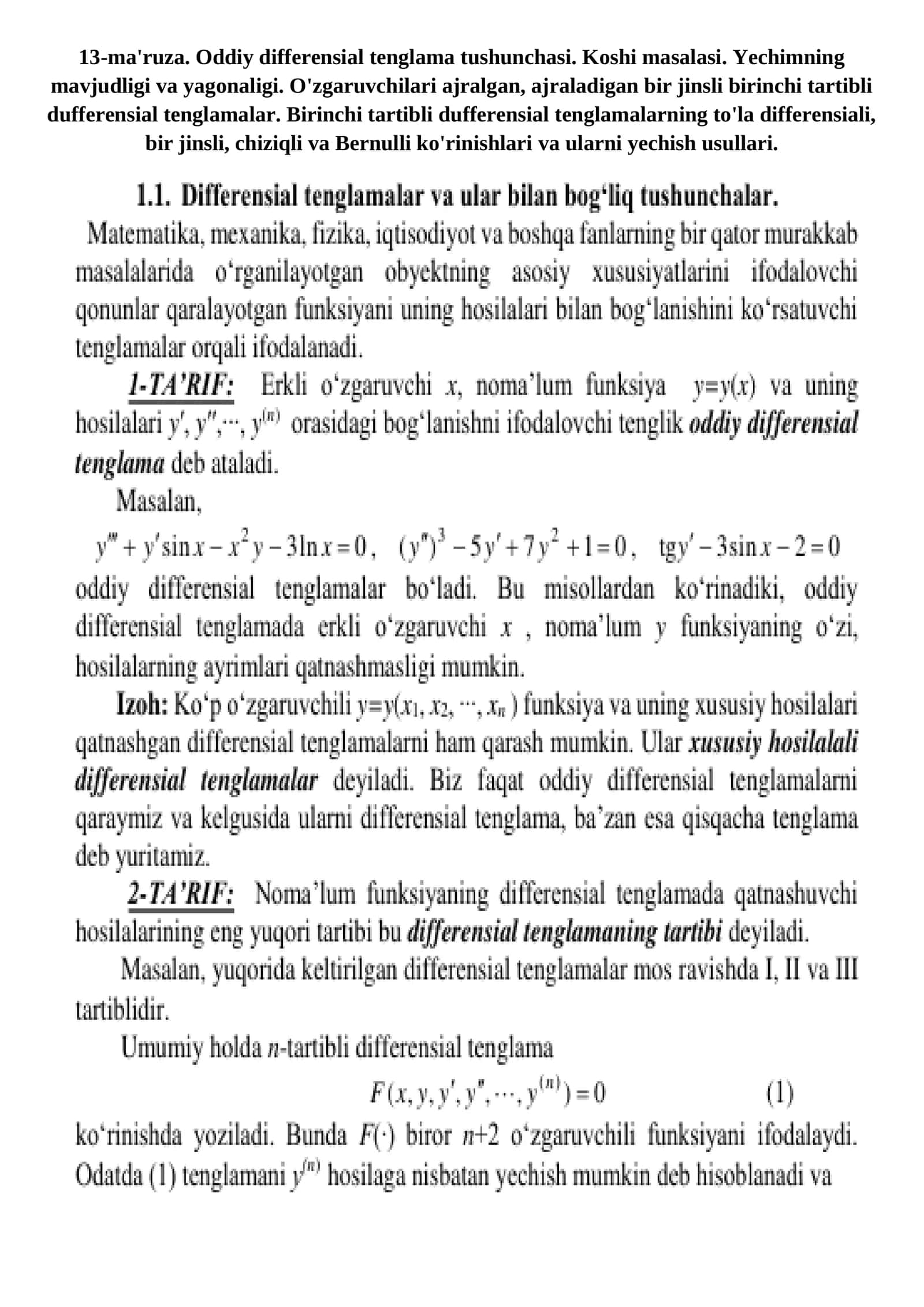 13-ma'ruza. Oddiy differensial tenglama tushunchasi. Koshi masalasi. Yechimning mavjudligi va yagonaligi. O'zgaruvchilari ajralgan, ajraladigan bir jinsli birinchi tartibli dufferensial tenglamalar. Birinchi tartibli dufferensial tenglamalarning to'la differensiali, bir jinsli, chiziqli va Bernulli ko'rinishlari va ularni yechish usullari 1
