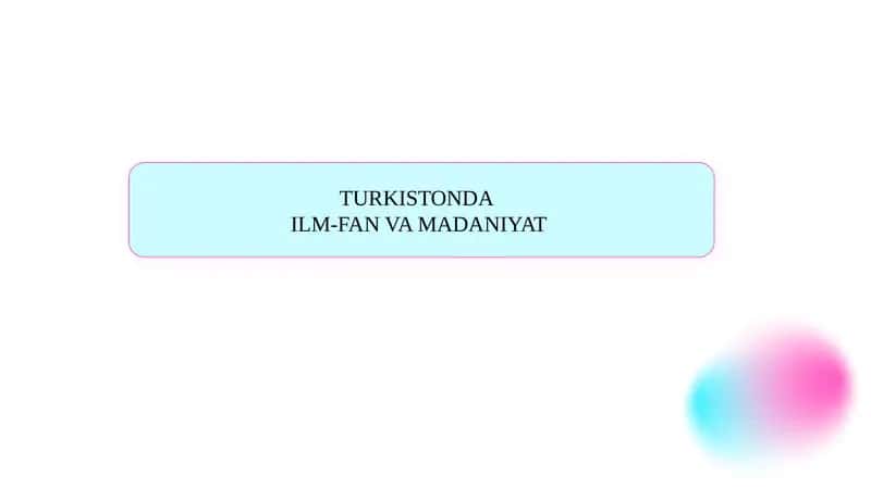 TURKISTONDA ILM FAN VA MADANIYAT SLAYD Turkistonda ilm-fan va madaniyat SLAYD 1