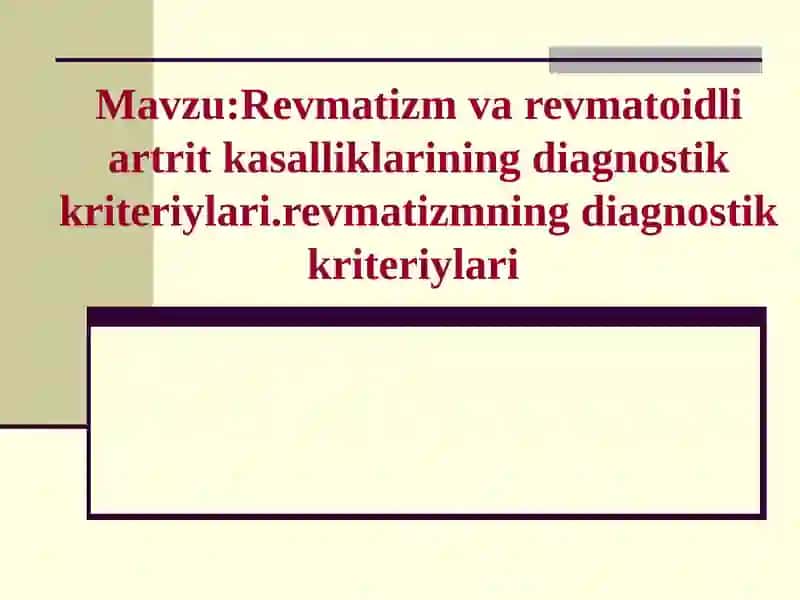 Revmatizm va revmatoidli artrit kasalliklarining diagnostik kriteriylari.revmatizmning diagnostik kriteriylari