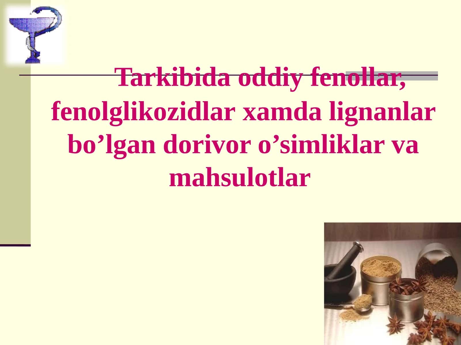 Tarkibida oddiy fenollar, fenolglikozidlar xamda lignanlar bo’lgan dorivor o’simliklar va mahsulotlar 1