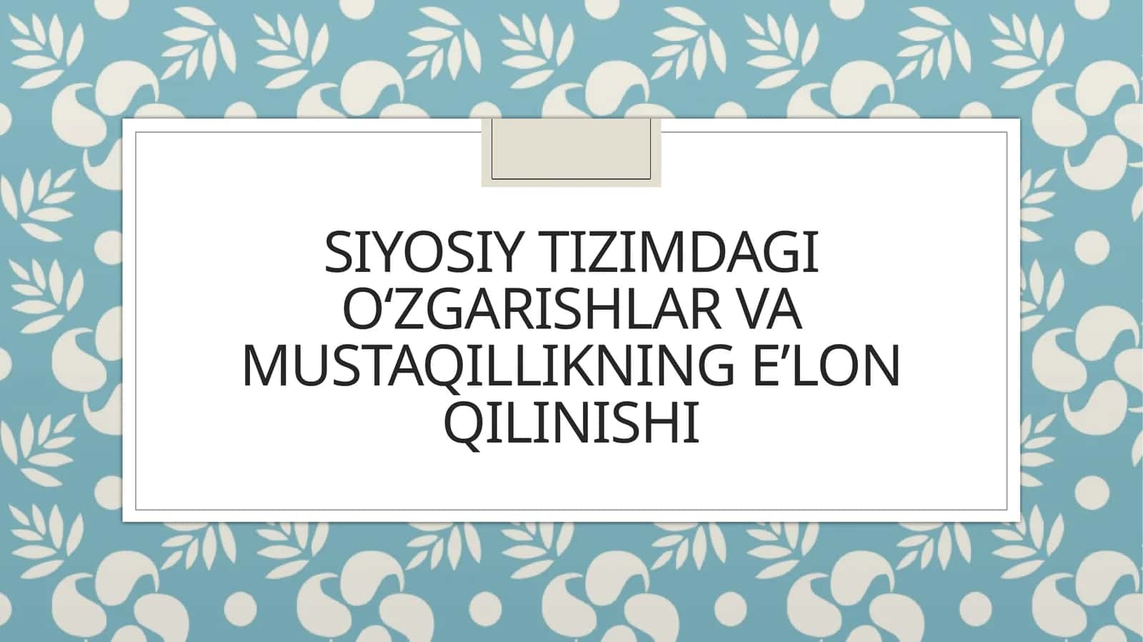Siyosiy tizimdagi ozgarishlar va Mustaqillikning elon qilinishi 1