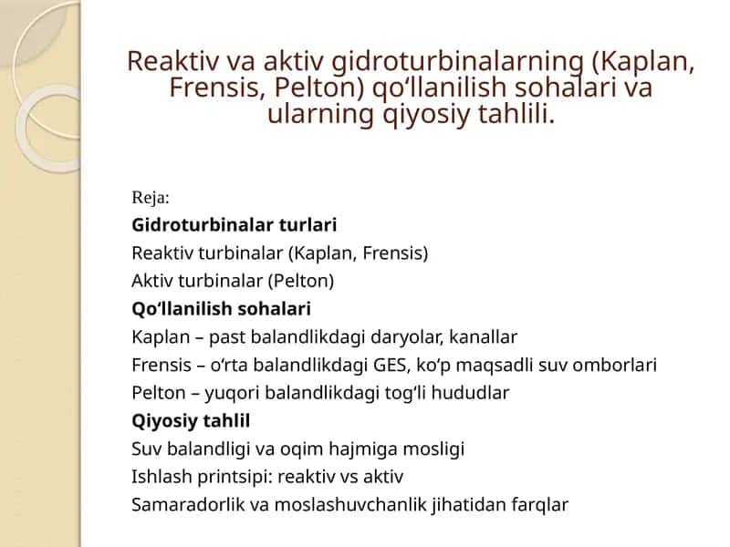 Reaktiv va aktiv gidroturbinalarining (Kaplan, Frensis, Pelton) qo‘llanilishi sohalarining qiyosiy tahlili 1