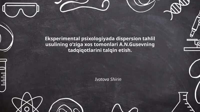 Eksperimental psixologiyada dispersion tahlil usulining o’ziga xos tomonlari A.N.Gusevning tadqiqotlarini talqin etish 1