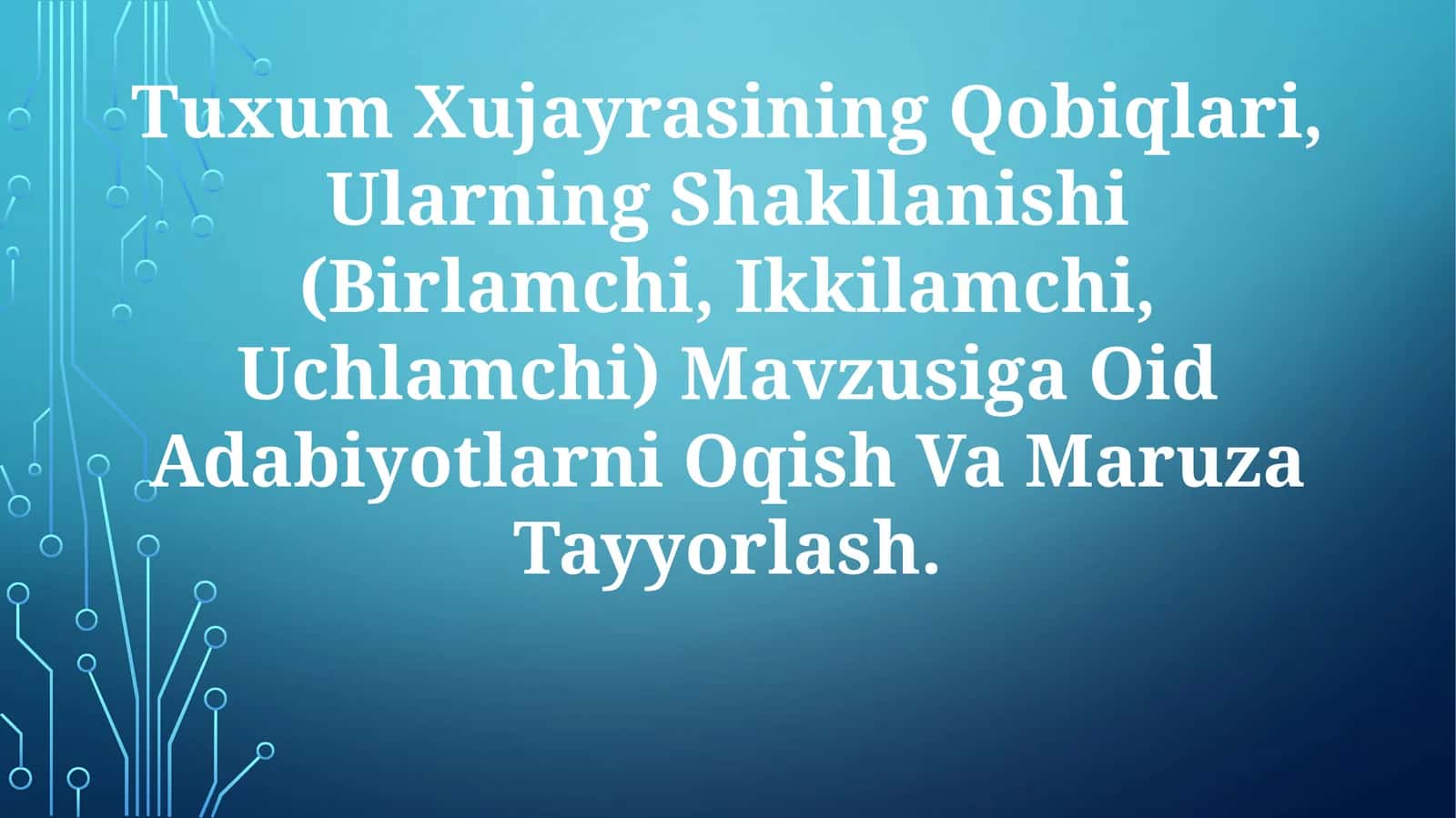 Tuxum Xujayrasining Qobiqlari, Ularning Shakllanishi (Birlamchi, Ikkilamchi, Uchlamchi) Mavzusiga Oid Adabiyotlarni Oqish Va MaruzaTayyorlash 1