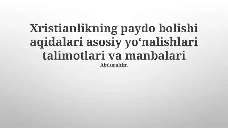 Xristianlikning paydo bolishi aqidalari asosiy yoʻnalishlari talimotlari va manbalari 1