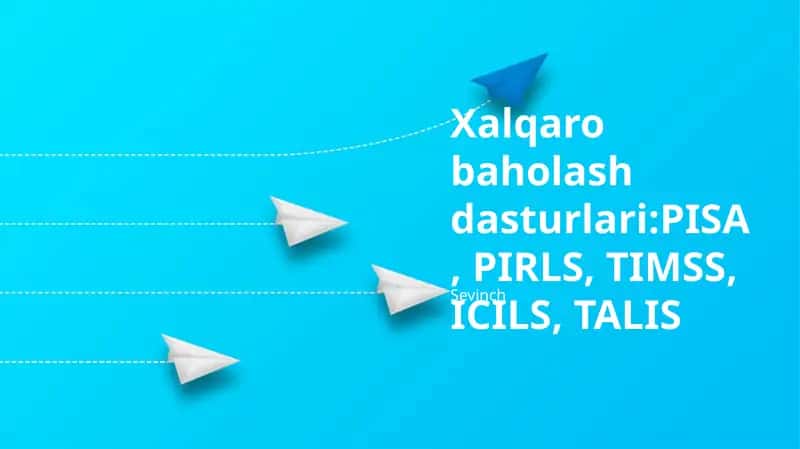 Xalqaro baholash dasturlari:PISA, PIRLS, TIMSS, ICILS, TALIS 1