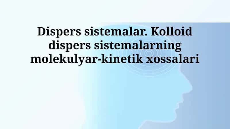Dispers sistemalar va kolloid eritmalarining molekulyar-kinetik xossalari 1