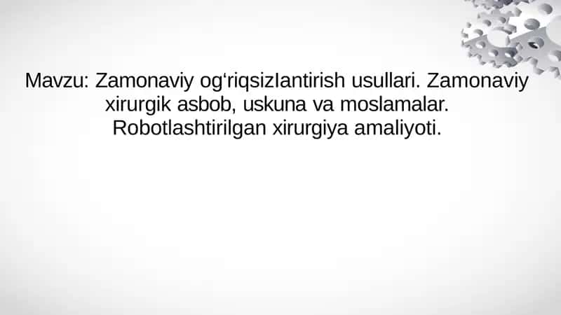 Zamonaviy og‘riqsizIantirish usullari. Zamonaviy xirurgik asbob, uskuna va moslamalar. Robotlashtirilgan xirurgiya amaliyoti 1