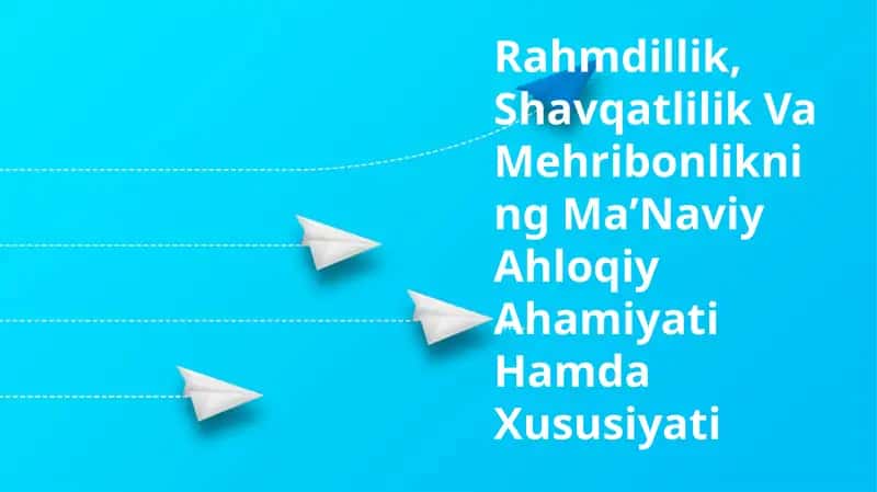 Rahmdillik, Shavqatlilik Va Mehribonlikning MaʼNaviy Ahloqiy Ahamiyati Hamda Xususiyati 1