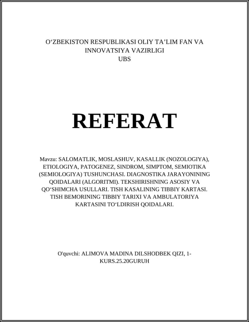 SALOMATLIK, MOSLASHUV, KASALLIK (NOZOLOGIYA), ETIOLOGIYA, PATOGENEZ, SINDROM, SIMPTOM, SEMIOTIKA (SEMIOLOGIYA) TUSHUNCHASI. DIAGNOSTIKA JARAYONINING QOIDALARI (ALGORITMI). TEKSHIRISHNING ASOSIY VA QO‘SHIMCHA USULLARI. TISH KASALINING TIBBIY KARTASI. TISH BEMORINING TIBBIY TARIXI VA AMBULATORIYA KARTASINI TO‘LDIRISH QOIDALARI. 1