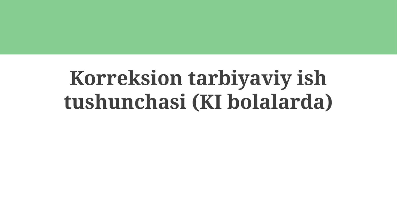 Korreksion tarbiyaviy ish tushunchasi (KI bolalarda) 1