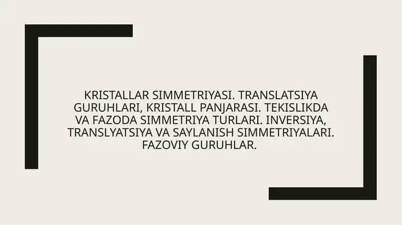 Kristallar simmetriyasi. Translatsiya guruhlari, kristall panjarasi. Tekislikda va fazoda simmetriya turlari. Inversiya, translyatsiya va saylanish simmetriyalari. Fazoviy guruhlar. 1